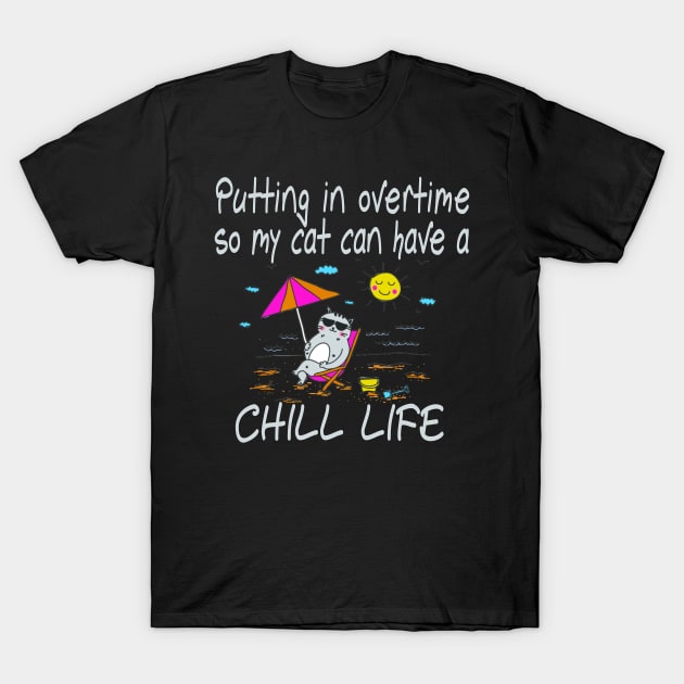 Working Hard Putting In Overtime So My Cat Can Have A Chill Life T-Shirt by pho702